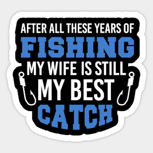 Humorous Fishing Sayings Gift For Men After All These Years Of Fishing Sticker